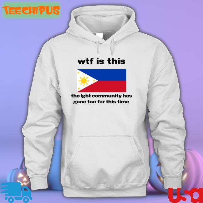 Wtf Is This The Lgbt Community Has Gone Too Far This Time Tee Shirt