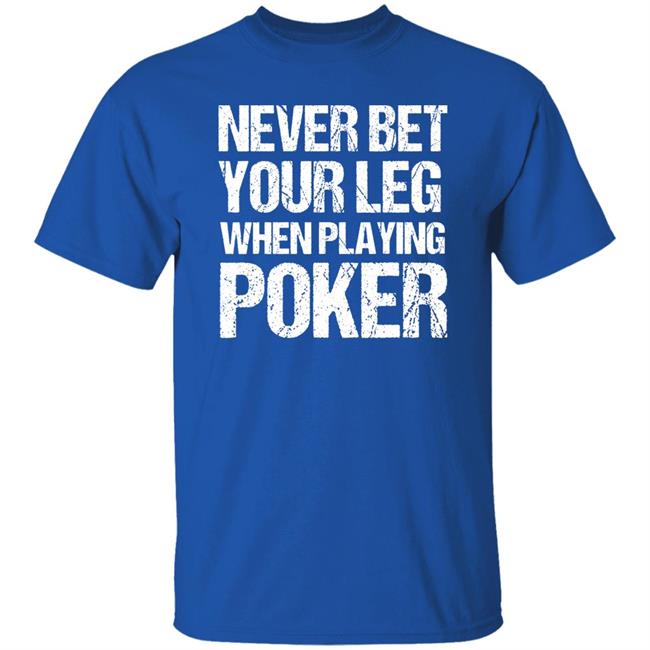 Jacky Hunt-Broersma Never Bet Your Leg When Playing Poker Shirt Jacky Hunt-Broersma Never Bet Your Leg When Playing Poker Shirt