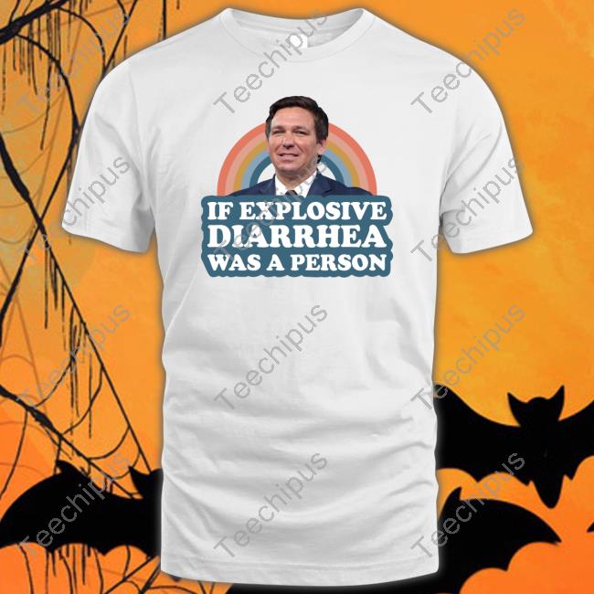 If Explosive Diarrhea Was A Person Tee Shirt