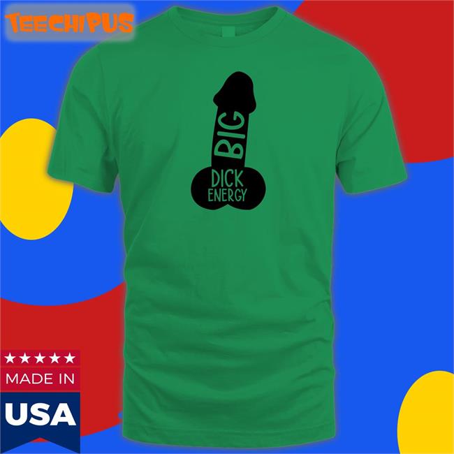 Wicked Naughty Big Dick Energy Shirt