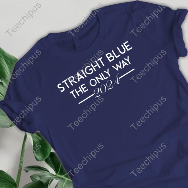 Straight Blue The Only Way 2024 New Shirt