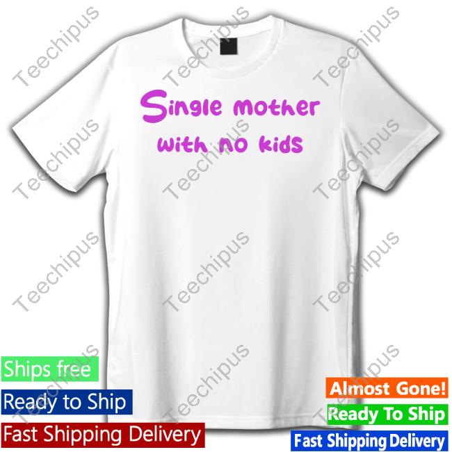 Single Mother With No Kids Tee