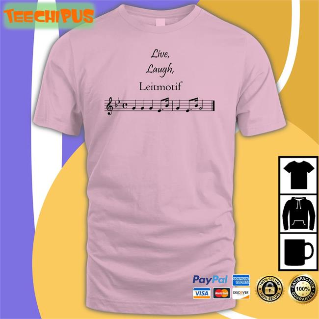 Threatening Music Notation Live Laugh Leitmotif Shirt Threatnotation