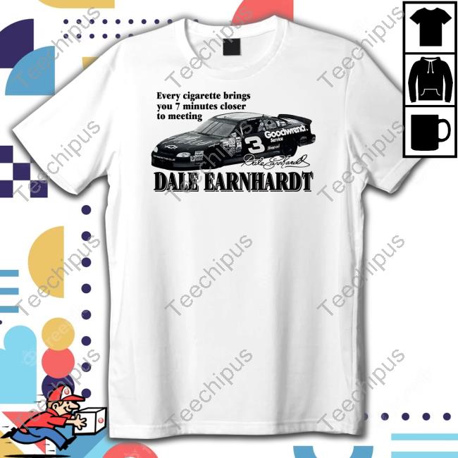 Cryingintheclub Store Every Cigarette Brings You 7 Minutes Closer To Meeting Dale Earnhardt Shirt