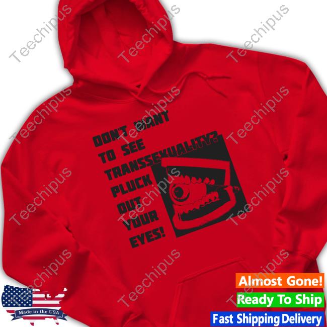 Don't Want To See Transsexuality Pluck Out Your Eyes Ariana Grande Tee Shirt