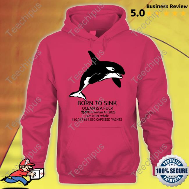 Official Born To Sink Ocean Is A Fuck Drown Em All 2023 Capsized Yachts Tee Matthew Born To Sink Ocean Is A Fuck Drown Em All 2023 Capsized Yachts Tee