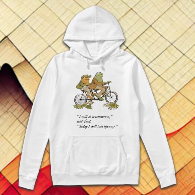 Frog And Toad I Will Do It Tomorrow Said Toad Hooded Sweatshirt
