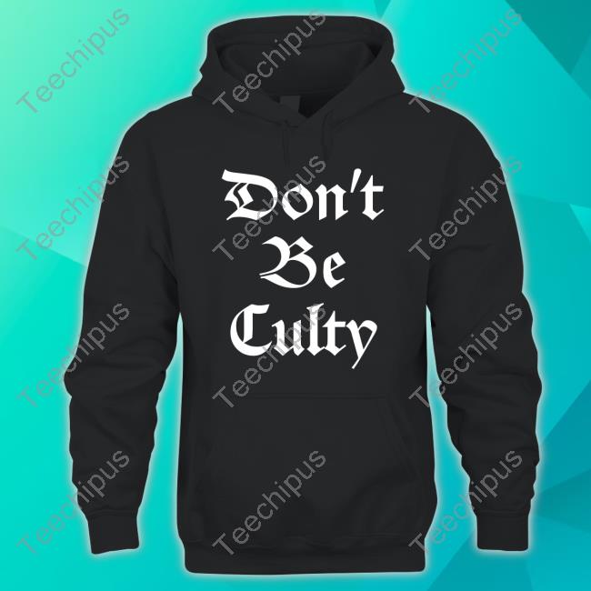 Official Don't Be Culty Shirt Official Don't Be Culty Shirt