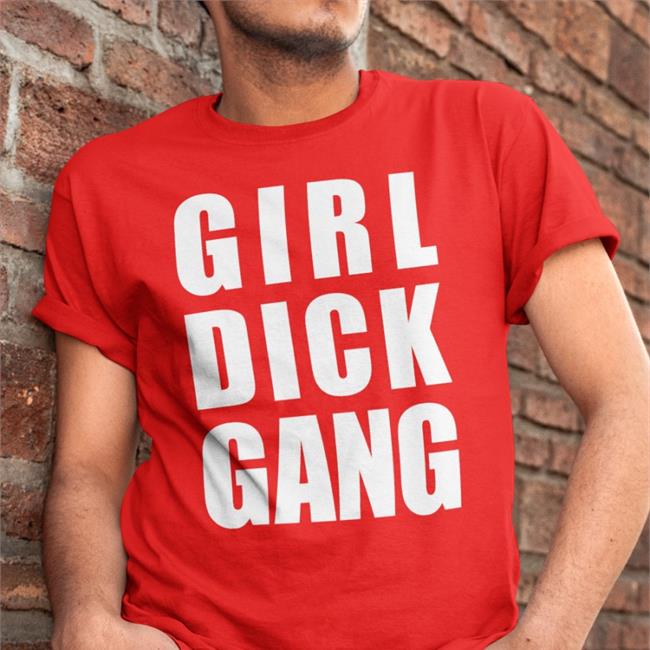 Girl Dick Gang Tee Shirt