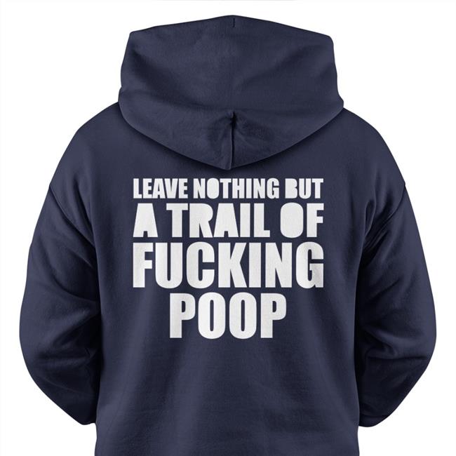 Shirts That Go Hard Leave Nothing But A Trail Of Fucking Poop Tee