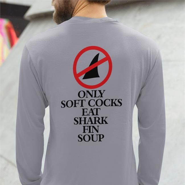 Only Soft Cocks Eat Shark Fin Soup Hoodie