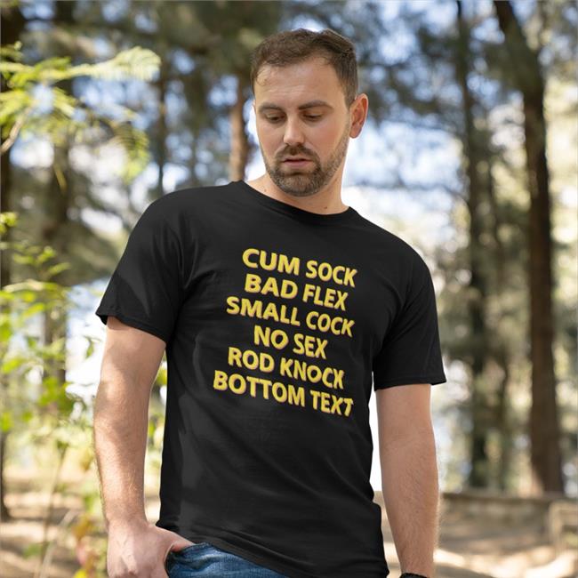 Black Shirts That Go Hard Cum Sock Bad Flex Small Cock No Sex Rod Knock Bottom Text Shirt