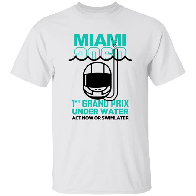Miami 2060 1St Grand Prix Under Water Act Now Or Swim Later Shirt F1 Miami Sebastian Vettel