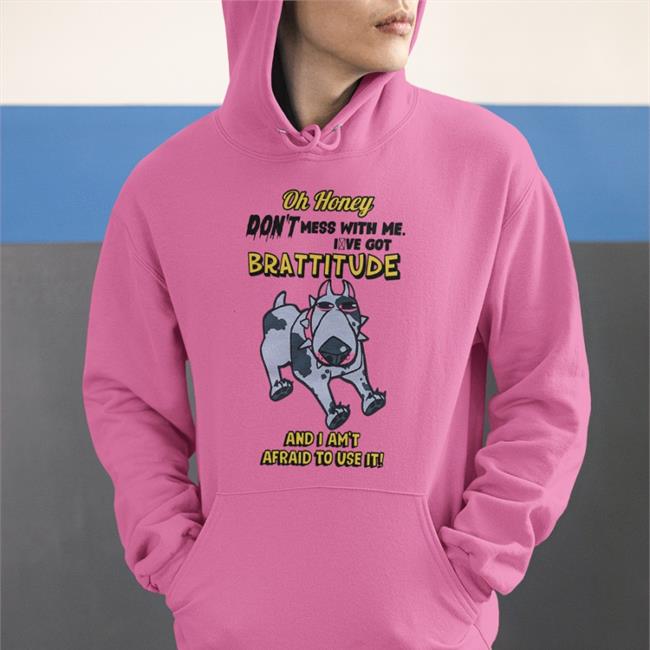 Oh Honey Brattitude And I Am't Afraid To Use It Hoodie Buttcheekwizard