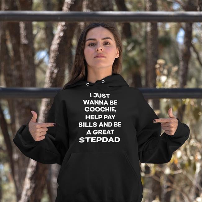 I Just Wanna Eat Coochie Help Pay Bills And Be A Great Stepdad Sweatshirt