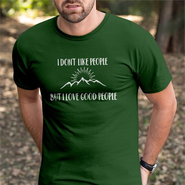 I Don't Like People But I Love Good People Shirt