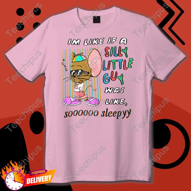 Im Like If A Silly Little Guy Was Like So Sleepy Hoodie