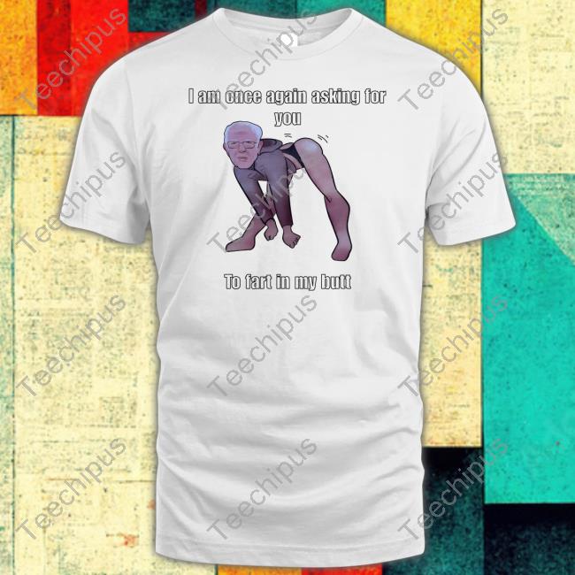 I Am Once Again Asking For You To Fart In My Butt Sweatshirt