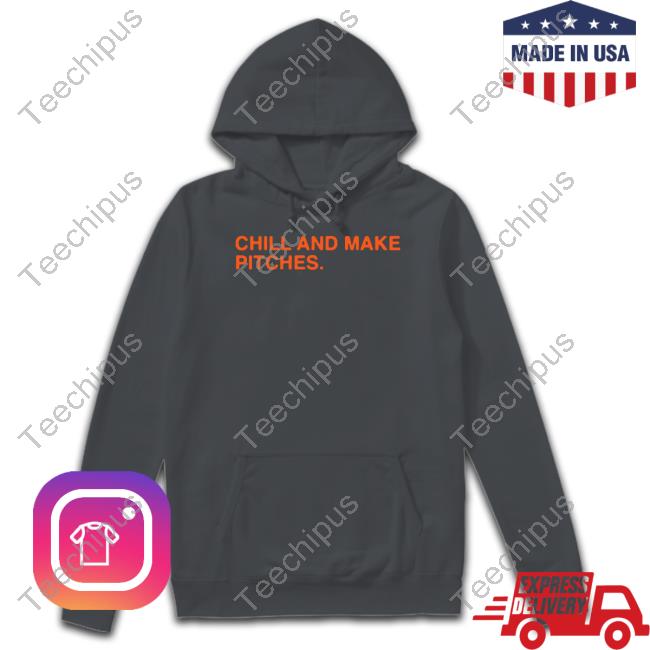 Obvious Shirts Chill And Make Pitches T Shirts
