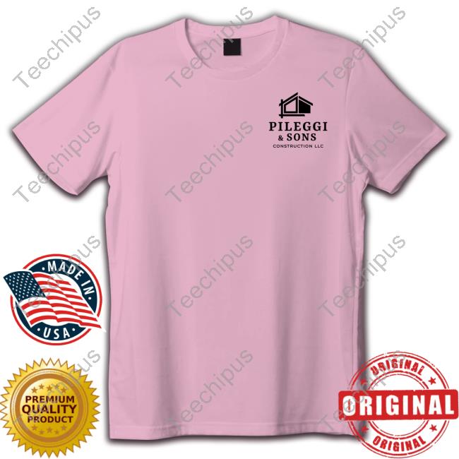 Pileggi And Sons Construction Llc Shirts
