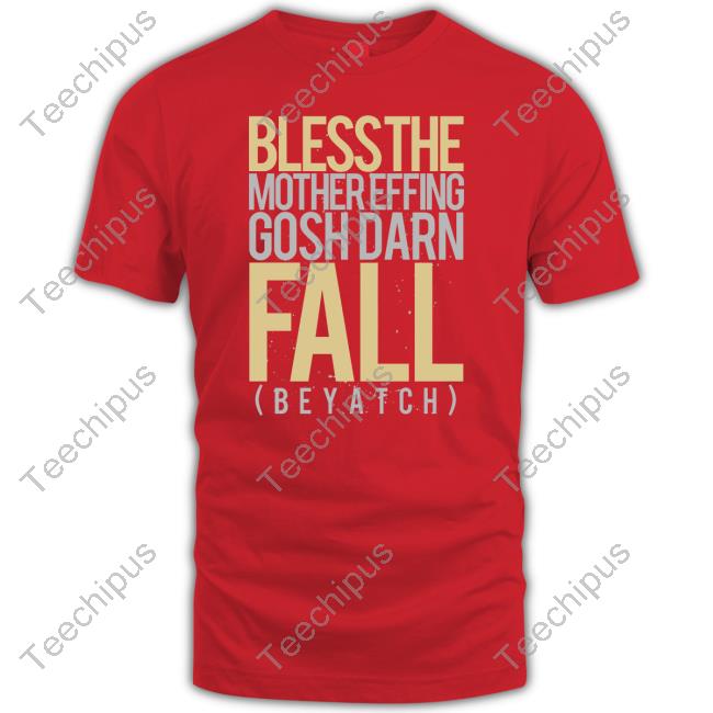 Bless The Mother Effing Gosh Darn Fall Tee Shirt