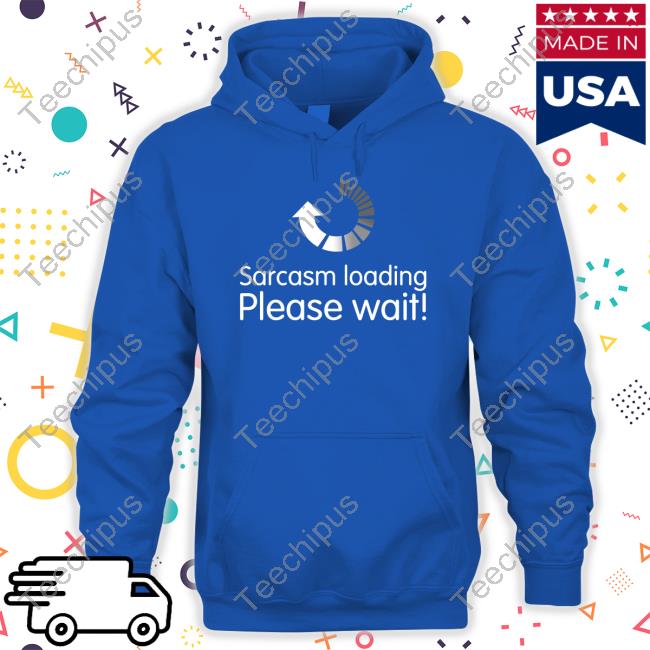 Technodad Updates Sarcasm Loading Please Wait Tee Shirt