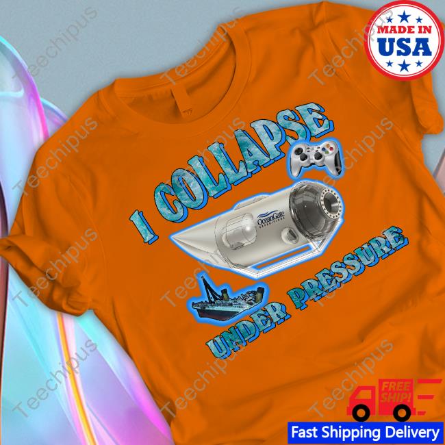 Shirts That Go Hard Merch I Collapse Under Pressure Oceangate Tee