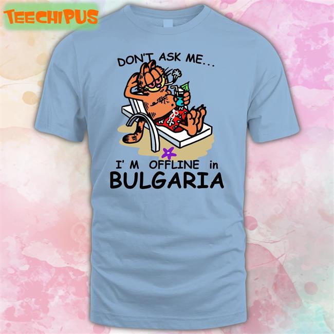 Don’T Ask Me I’M Offline In Bulgaria Long Sleeve T Shirt