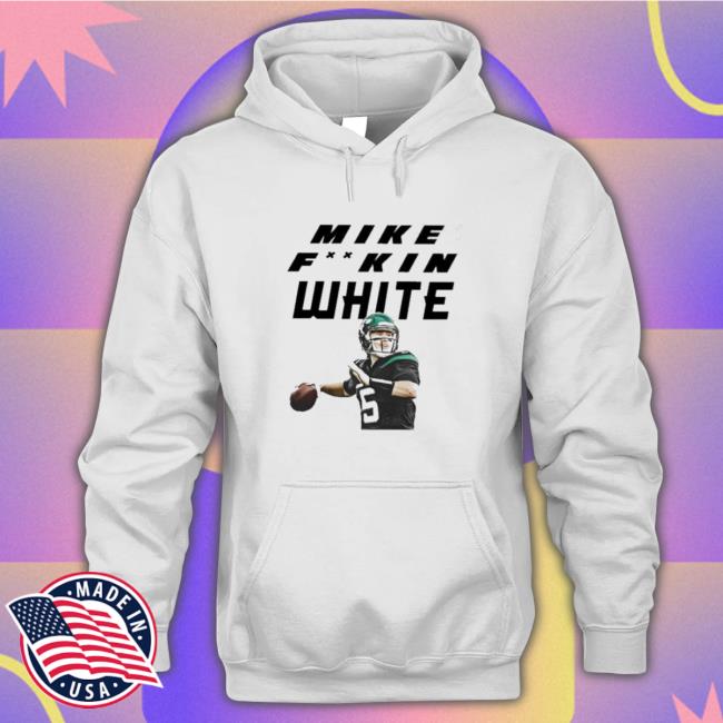 Mike Fuckin White Long Sleeve Shirt Mike Fuckin White Hooded Sweatshirt