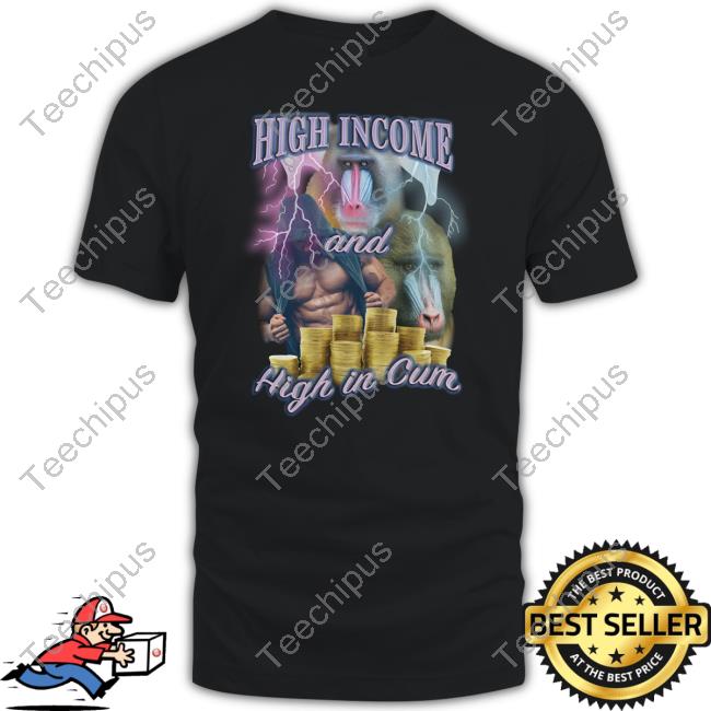 Orbitalclothing High Income And High In Cum Tee Shirt