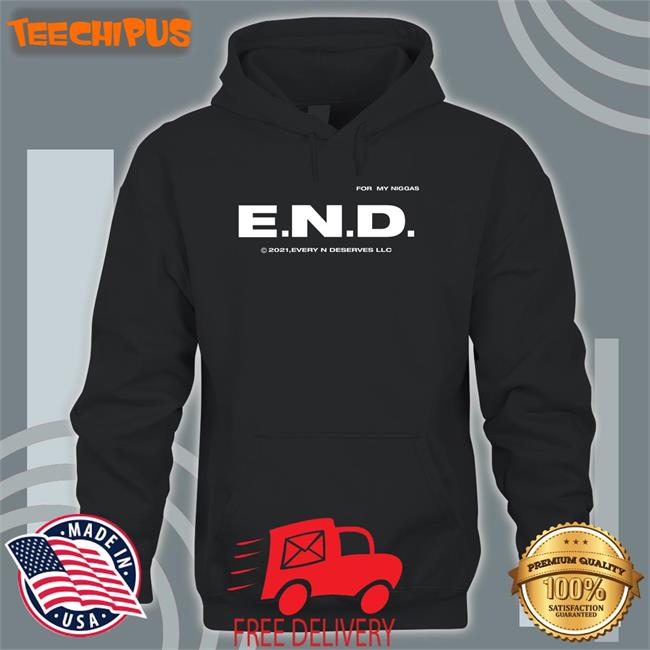 Every Nigga Deserves Merch End Every Nigga Deserves Love Hoodie