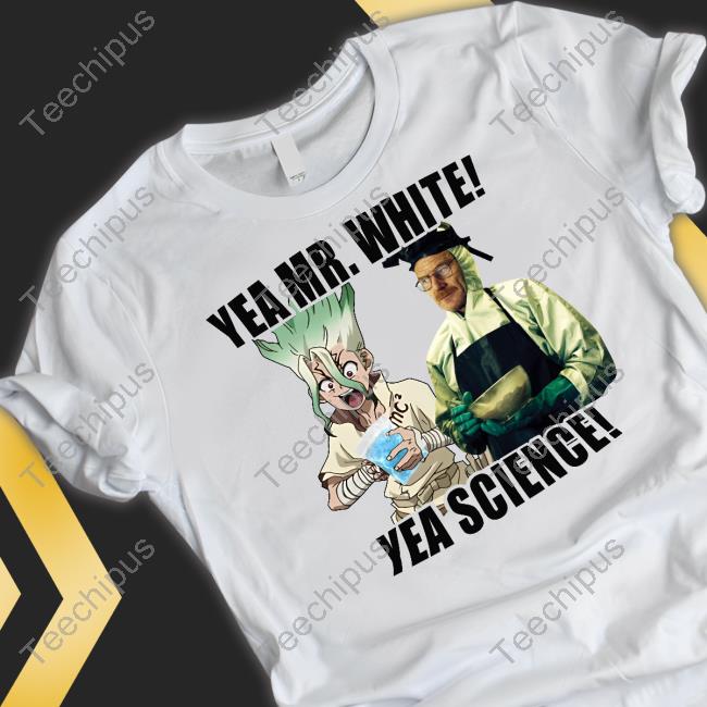 Yea Mr White Yea Science Tees