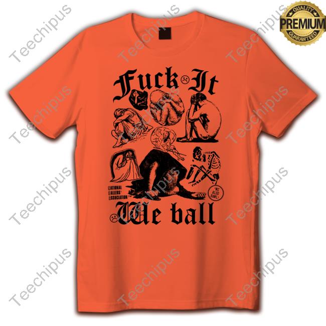 Fuck It We Ball Hoodie Shirts That Go Hard Fuck It We Ball (Humans) Shirt