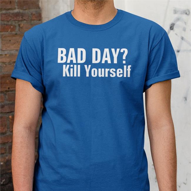 Smiggles Bad Day Kill Yourself Shirt