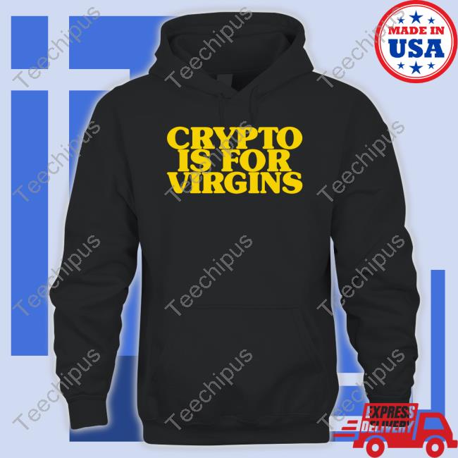 Crypto Is For Virgins Funny T Shirt Shirts That Go Hard Shop Crypto Is For Virgins Shirts Shirts That Go Hard