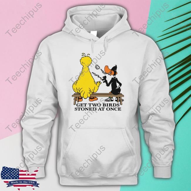 Shirts That Go Hard Get Two Birds Stoned At Once Hoodie