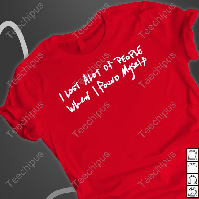 I Lost Alot Of People When I Found Myself Long Sleeve Tee