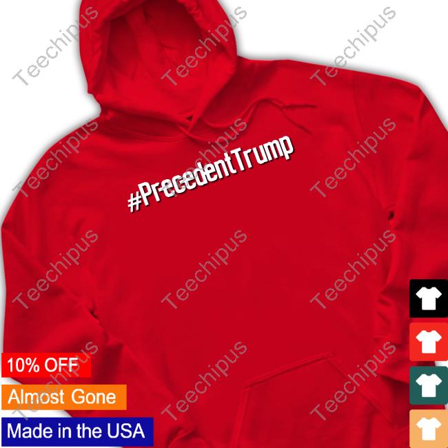 Awakenedoutlaw Precedenttrump T-Shirt, Hoodie, Tank Top, Sweater And Long Sleeve T-Shirt