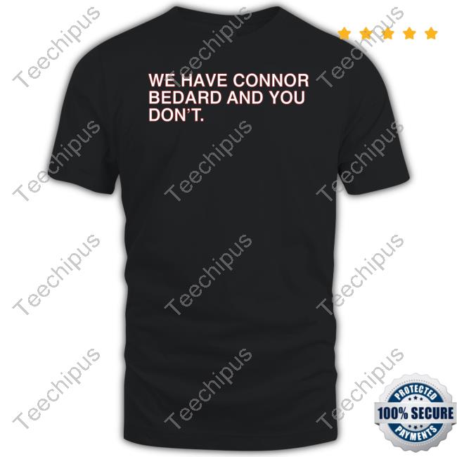We Have Connor Bedard And You Don't Unisex Sweatshirt