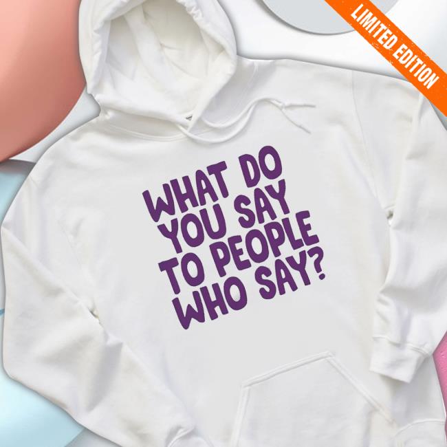 What Do You Say To People Who Say Sweaters What Do You Say To People Who Say T-Shirt