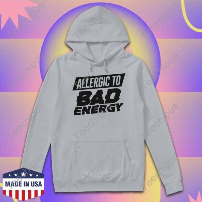 Allergic To Bad Energy Shirt