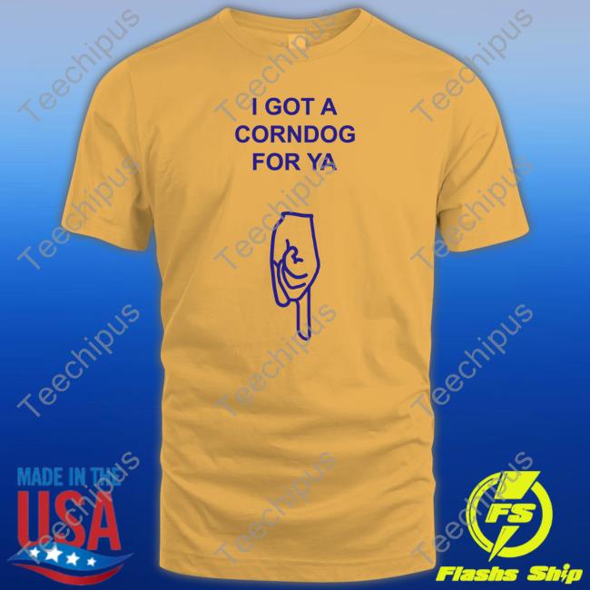 Shirts With Threatening Auras Got A Corndog For Ya Tee Shirt