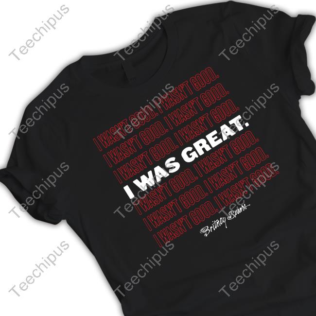 I Wasn't Good I Was Great Hoodie