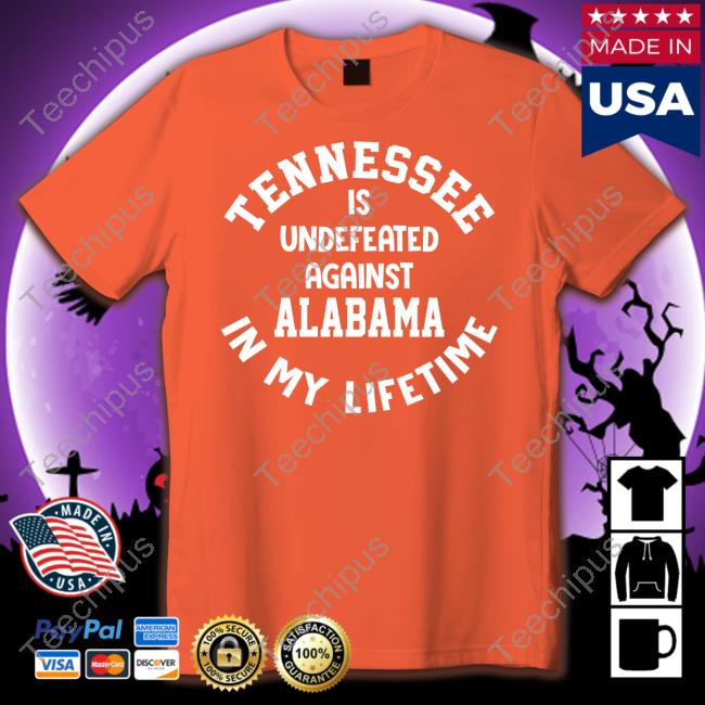 Utvolshop Tennessee Is Undefeated Against Alabama In My Lifetime Shirts