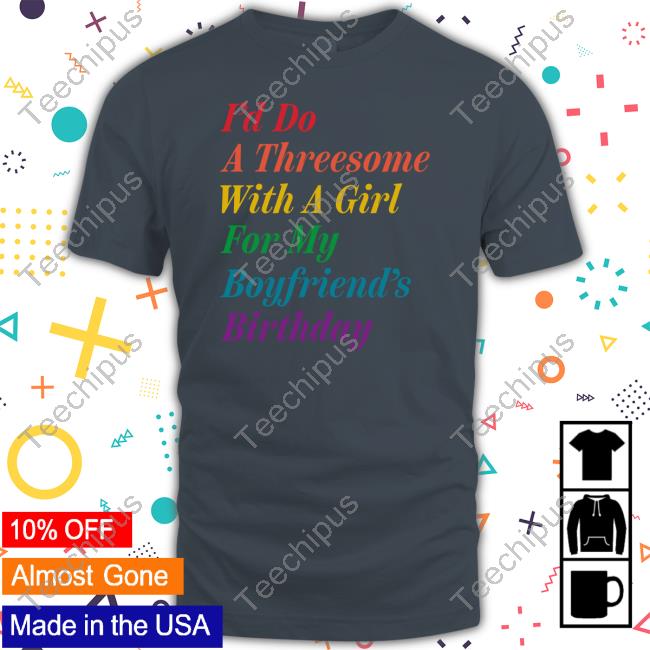 The Onion I'd Do A Threesome With A Girl For My Boyfriend's Birthday Sweatshirt