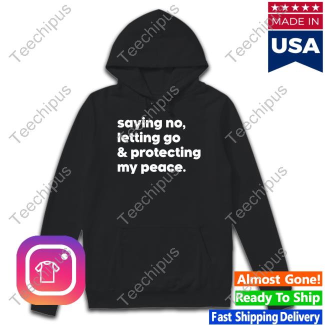 Saying No Letting Go And Protecting My Peace Shirt