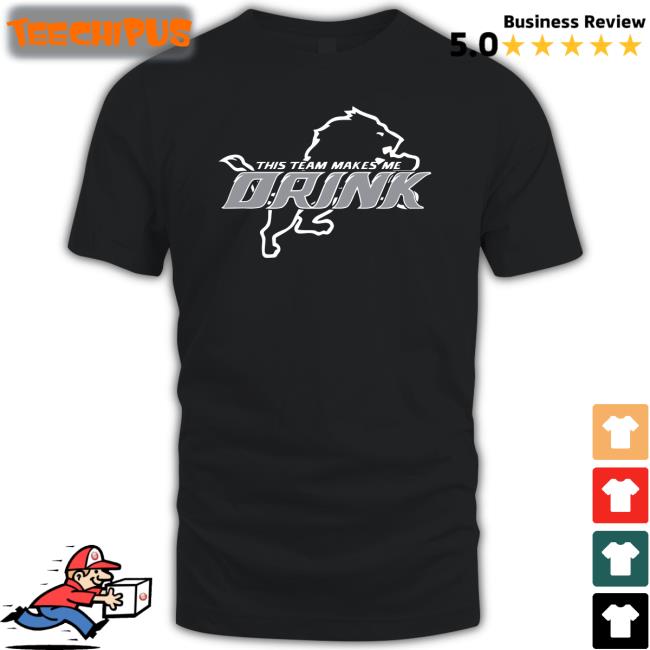 Detroit Lions This Team Makes Me Drink Tee Shirt