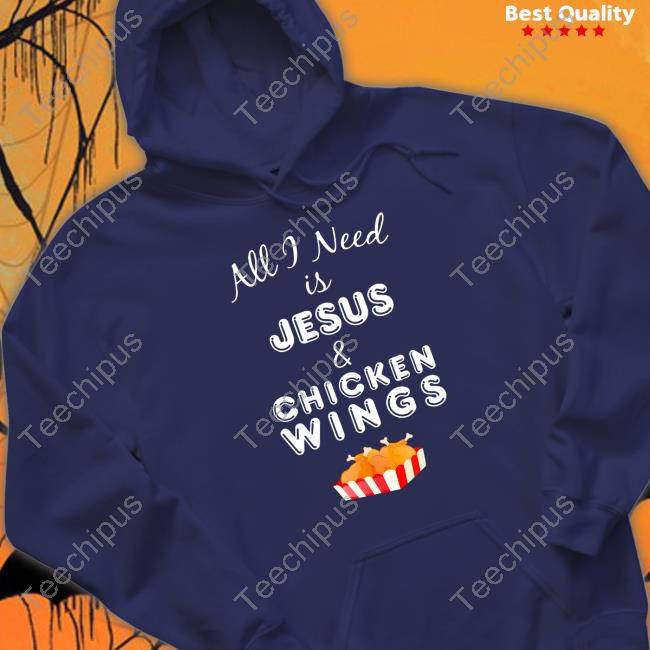 All I Need Is Jesus And Chicken Wings Sweatshirt Mcnasty