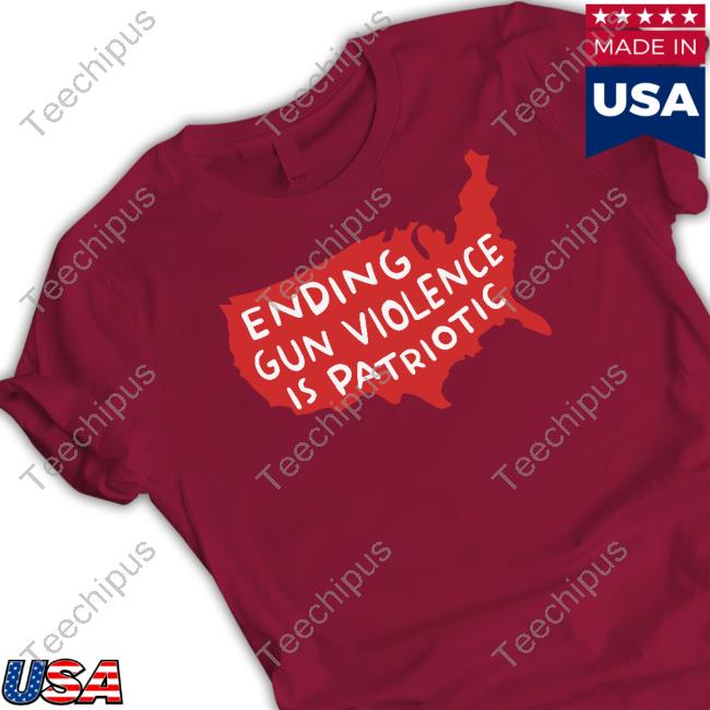 Ending Gun Violence Is Patriotic Shirt