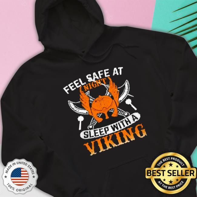 Funny Feel Safe At Night Sleep With A Viking Hooded Sweatshirt